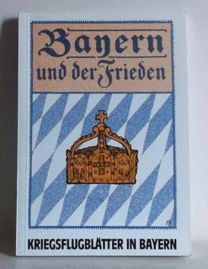 Bayern und der Frieden. Kriegsflugblätter in Bayern.