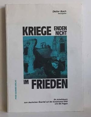 Kriege enden nicht im Frieden. Ein Arbeitsbuch zum deutschen Überfall auf die Sowjetunion 1941 un...