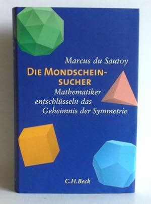 Die Mondscheinsucher. Mathematiker entschlüsseln das Geheimnis der Symmetrie. Aus dem Engl. übers...