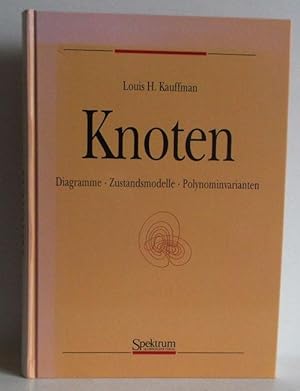 Knoten. Diagramme, Zustandsmodelle, Polynominvarianten. Aus dem Amerikan. von Andreas Nestke