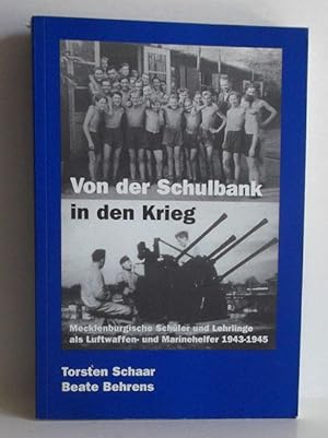 Von der Schulbank in den Krieg. Mecklenburgische Schüler und Lehrlinge als Luftwaffen- und Marine...