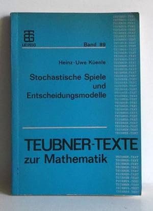 Stochastische Spiele und Entscheidungsmodelle. -(=Teubner-Texte zur Mathematik ; Bd. 89).