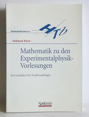 Mathematik zu den Experimentalphysik-Vorlesungen. Ein Leitfaden für Studienanfänger. -HochschulTa...