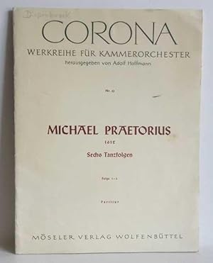 Michael Praetorius (1612): Sechs Tanzfolgen, Folge 1-3 zu vier und fünf Stimmen insbesondere Bloc...