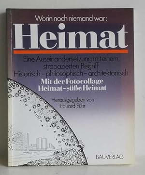 Worin noch niemand war: Heimat. Eine Auseinandersetzung mit einem strapazierten Begriff - histori...