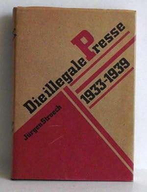 Die illegale Presse 1933-1939. Eine Waffe im Kampf gegen den deutschen Faschismus. Ein Beitrag zu...