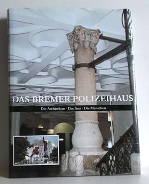 Das Bremer Polizeihaus. Die Architektur, das Amt, die Menschen. Hrsg. von der Polizei Bremen