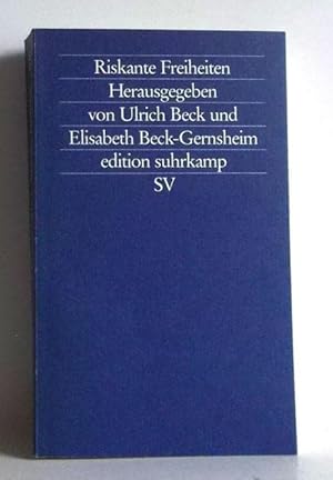 Riskante Freiheiten. Individualisierung in modernen Gesellschaften. Hrsg. von Ulrich Beck und Eli...