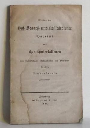 Werden die Hof-, Staats- und Militärdiener Bayerns und ihre Hinterlassenen von Besoldungen, Ruheg...