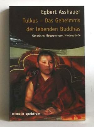 Tulkus - das Geheimnis der lebenden Buddhas. Gespräche, Begegnungen, Hintergründe. -(=Herder-Spek...