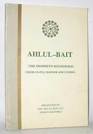 Ahlul - Bait. The Prophet's Household. Their Status, Manner and Course.