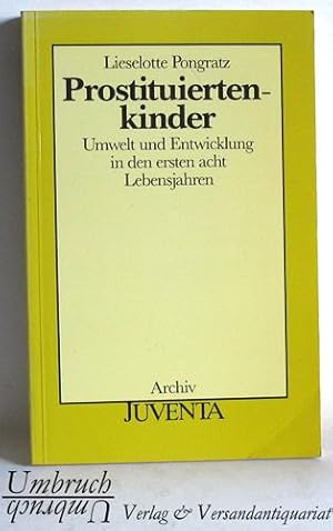 Prostituiertenkinder. Umwelt und Entwicklung in den ersten 8 Lebensjahren. - Sozialwissenschaftli...