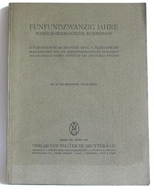 Fünfundzwanzig Jahre Römisch-Germanische Kommission. Zur Erinnerung an die Feier des 9.-11. Dezem...