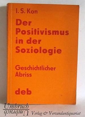 Der Positivismus in der Soziologie. Geschichtlicher Abriß.