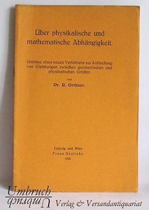 Über physikalische und mathematische Abhängigkeit. Umrisse eines neuen Verfahrens zur Aufstellung...