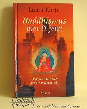 Buddhismus hier & jetzt. Religion ohne Gott für die moderne Welt.