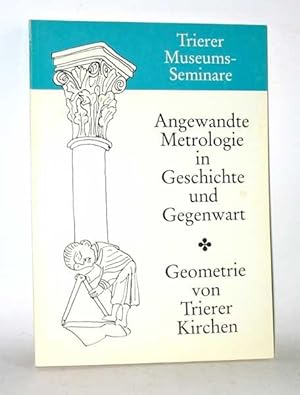 Tierer Museums-Seminare: I. Angewandte Metrologie in Geschichte und Gegenwart - II. Die Geometrie...