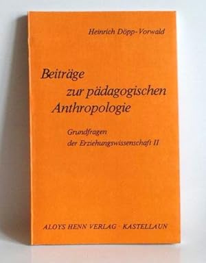 Beiträge zur pädagogischen Anthropologie. Grundfragen der Erziehungswissenschaft II.