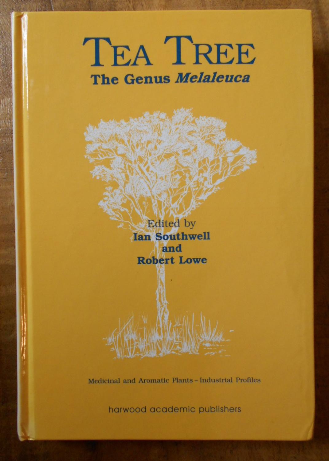 TEA TREE: The Genus Melaleuca (Medicinal and Aromatic Plants - Industrial Profiles) - SOUTHWELL, Ian; LOWE, Robert