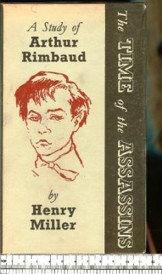 The Time Of The Assassins: A Study Of Arthur Rimbaud