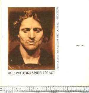 Our Photographic Legacy : Treasures of the National Photographic Collections 1839-1989