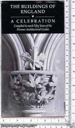 The Buildings of England: A Celebration: Compiled to Mark the Fifty Years of the Pevsner Architec...