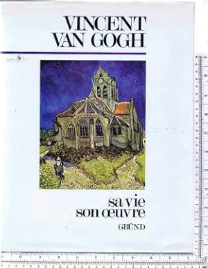 Vincent van Gogh: Sa Vie: Son Oeuvre