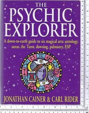 The Psychic Explorer: A Down-to-earth Guide to Six Magical Arts - Astrology, Auras, the Tarot, Do...