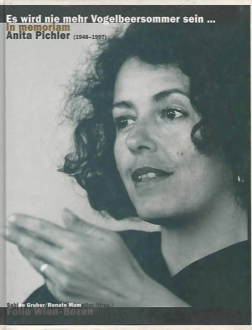 Es wird nie mehr Vogelbeersommer sein . : in memoriam Anita Pichler (1948-1997). Sabine Gruber/Renate Mumelter (Hrsg.) - Gruber, Sabine (Mitwirkender)
