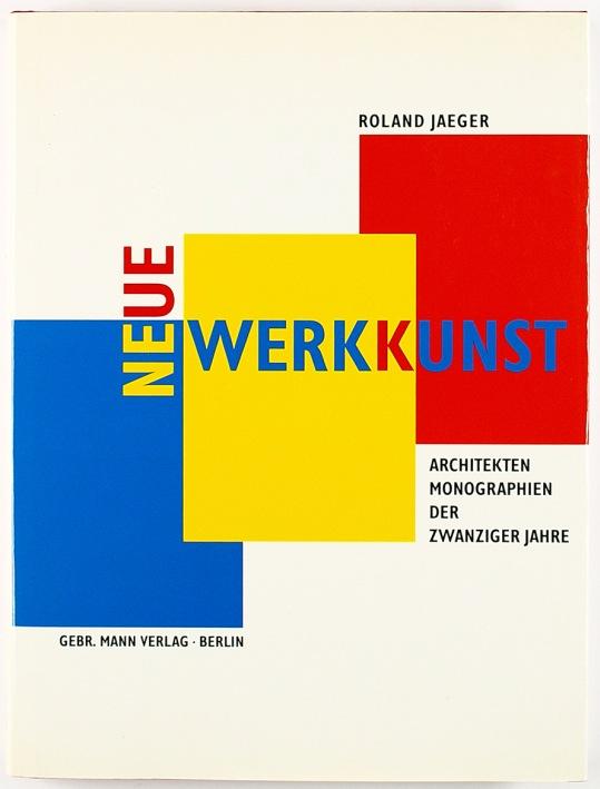 Neue Werkkunst: Architektenmonographien der zwanziger Jahre : mit einer Basis-Bibliographie deutschsprachiger Architekturpublikationen 1918-1933