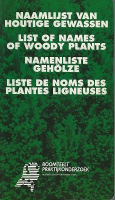 Naamlijst van Houtige Gewassen. List of Names of Woody Plants. Namenliste Geholze. Liste des Noms...