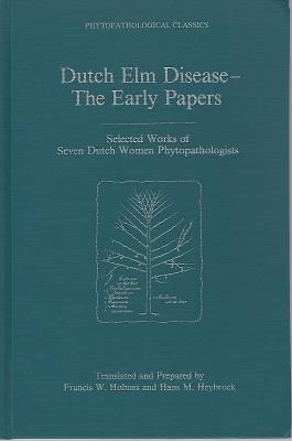 Dutch Elm Disease - the Early Papers; selected works of seven Dutch women phytopathologists [Sir ...