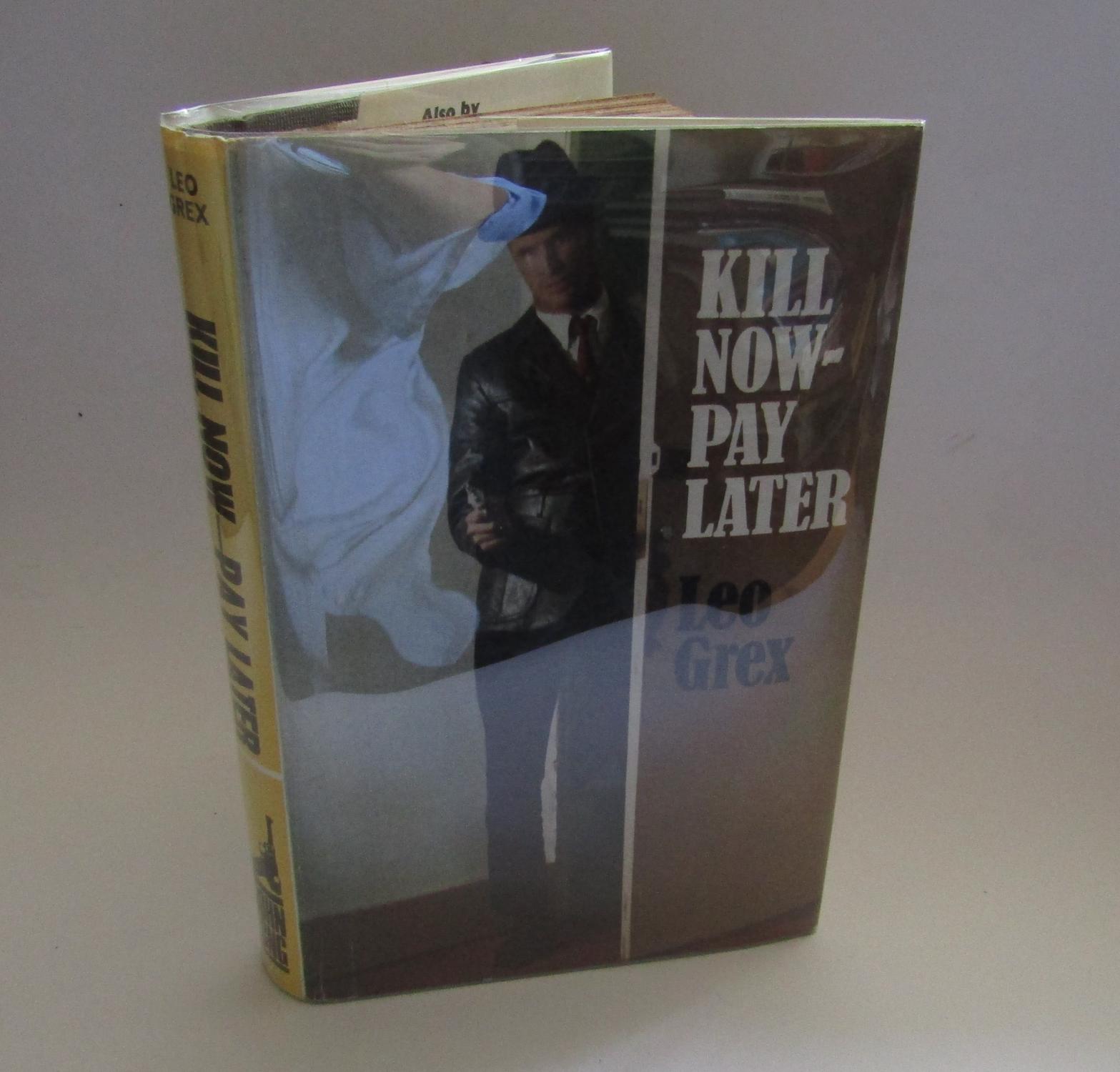 Kill Now - Pay Later - Leo Grex