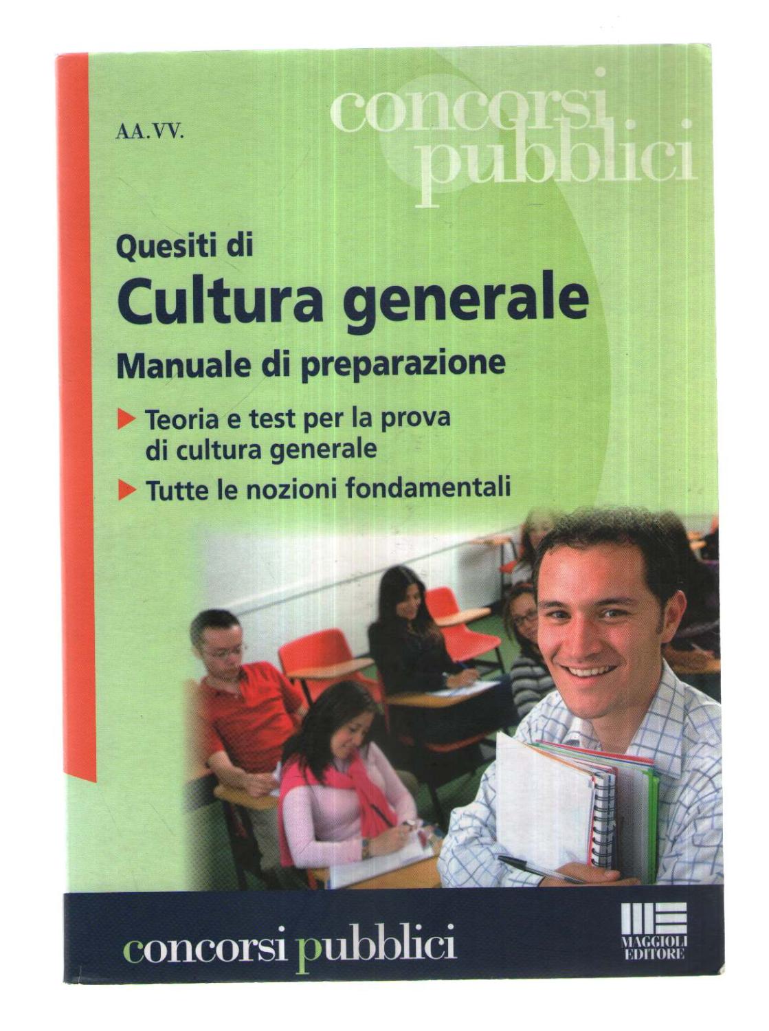 Quesiti di cultura generale. Manuale di preparazione. Manuale di teoria per la prova a test di cultura generale. Tutte le nozioni fondamentali