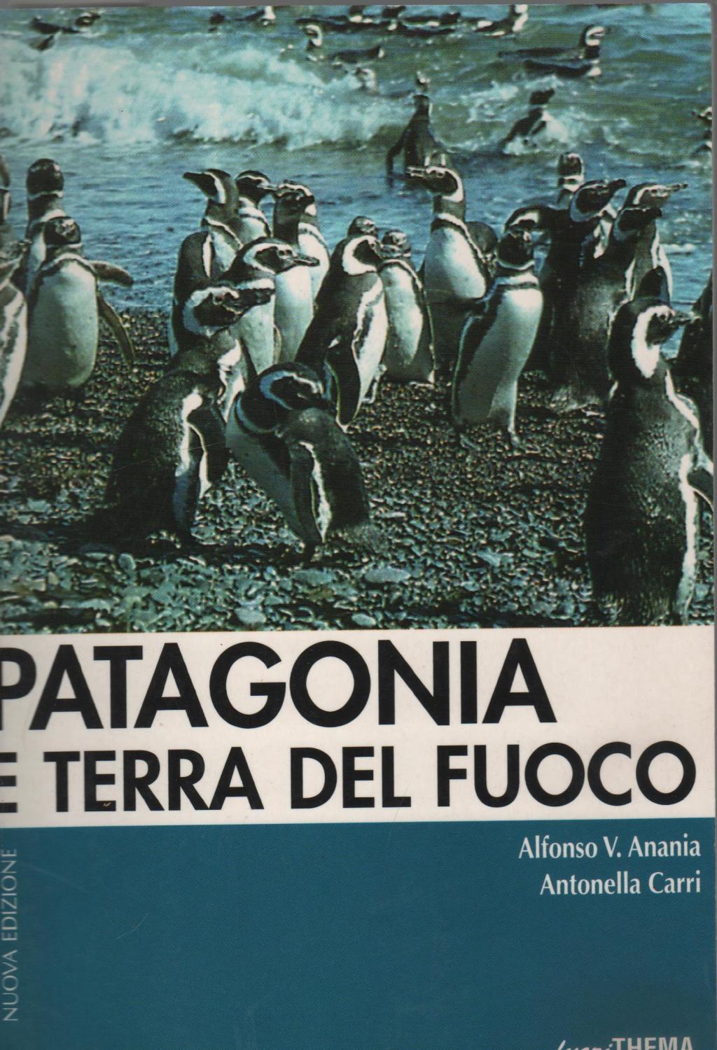 Patagonia e Terra del Fuoco - Anania, Alfonso V. - Carri, Antonella