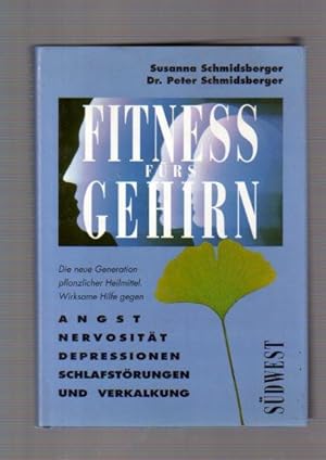 Fitness fürs Gehirn : die neue Generation pflanzlicher Heilmittel ; wirksame Hilfe gegen: Angst, ...