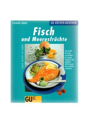 Fisch und Meeresfrüchte : von Forelle bis Lachs, von Krabben bis Scampi, fangfrisch oder tiefgekü...