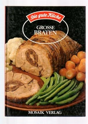 Grosse Braten. [Hrsg.: Renate Zeltner], Die gute Küche