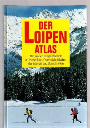 Der Loipenatlas. Alle grossen Langlaufgebiete in Deutschland, Österreich, Italien, der Schweiz un...