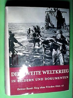 Der zweite Weltkrieg in Bildern und Dokumenten Dritter Band: Sieg ohne Frieden 1944-45