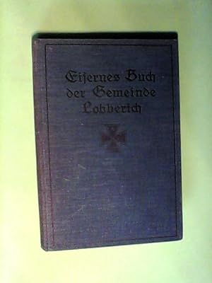 Eisernes Buch der Gemeinde Lobberich. Erinnerungs=Blätter an die Ruhmes- und Notzeiten der Heimat...