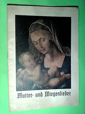 Mutter- und Wiegenlieder. Max Reger: Maria Wiegenlied; E. Humperdinck: Wiegenlied; ect.