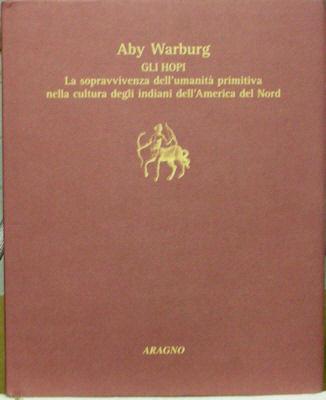Gli Hopi: La Sopravvivenza Dell'Umanita Primitiva Nella Cultura Degli Indiani dell'America del nord - Warburg Aby