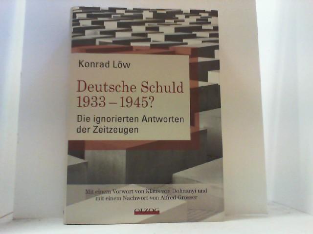Deutsche Schuld 1933 - 1945? Die ignorierten Antworten der Zeitzeugen. - Löw, Konrad,