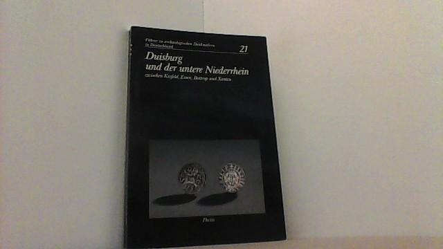 Duisburg und der untere Niederrhein zwischen Krefeld, Essen, Bottrop und Xanten. Führer zu archäologischen Denkmälern in Deutschland Bd. 21. - Tromnau, Gernot,