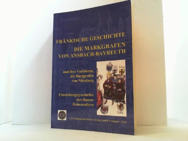 Fränkische Geschichte. Die Markgrafen von Ansbach-Bayreuth und ihre Vorfahren, die Burggrafen von Nürnberg. Entstehungsgeschichte des Hauses Hohenzollern