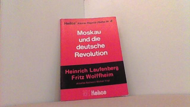 Moskau und die deutsche Revolution. - Laufenberg, Heinrich und Fritz Wolffheim,