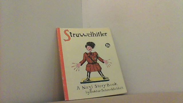 Struwwelhitler. a Nazi story book by Dr. Schrecklichkeit ; eine Parodie des Original-Struwwelpeter.