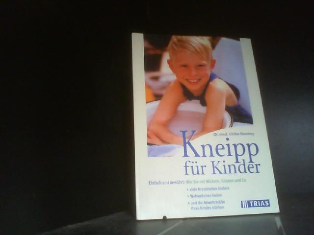 Kneipp für Kinder: Einfach und bewährt: Wie Sie mit Wicklen, Güssen und Co. viele Krankheiten lindern, Wehwehchen heilen und die Abwehrkräfte Ihres Kindes stärken