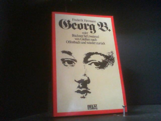 Georg B. oder Büchner lief zweimal von Giessen nach Offenbach und wieder zurück: Zeit- und Lebensbild. Erzählung mit Dokumenten (Beltz & Gelberg)